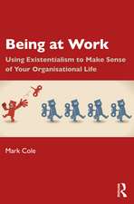 Being at Work: Using Existentialism to Make Sense of Your Organisational Life