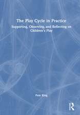 The Play Cycle in Practice: Supporting, Observing, and Reflecting on Children’s Play