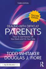 Dealing with Difficult Parents (Teacher Edition): How to Get Parents Off Your Back and On Your Side