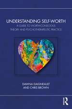 Understanding Self-Worth: A Guide to Worth-Conscious Theory and Psychotherapeutic Practice