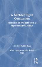 A Michael Eigen Companion: Moments of Wisdom from a Psychoanalytic Mystic
