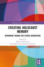 Creating Holocaust Memory: Reworking Trauma for Future Generations