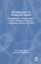 Decoding the U.S. Healthcare System: Navigating the Complex Maze of Payers, Providers, Producers, Physicians, Patients, and More