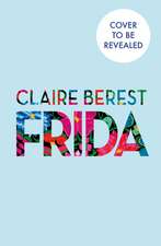 Frida: The award-winning novel about the colourful and captivating life of Frida Kahlo