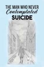 The Man Who Never Contemplated Suicide