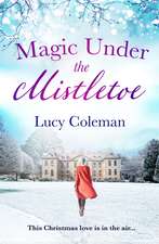 Magic Under the Mistletoe: the perfect feel good love story from bestselling author Lucy Coleman