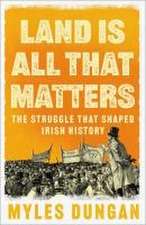 Land is All That Matters: The Struggle That Shaped Irish History