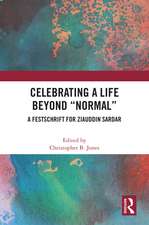 Celebrating a Life Beyond “Normal”: A Festschrift for Ziauddin Sardar