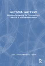 Every Child, Every Future: Visionary Leadership for Disadvantaged Learners
