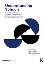 Understanding Schools: Supporting Teachers and Therapists in Making Sense of Staff and Student Relationships, and Organisational Dynamics