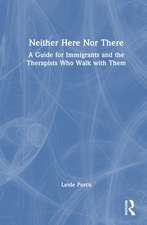Neither Here Nor There: A Guide for Immigrants and the Therapists Who Walk with Them