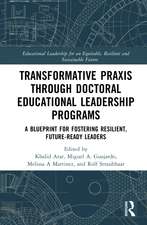 Transformative Praxis through Doctoral Educational Leadership Programs: A Blueprint for Fostering Resilient, Future-ready Leaders