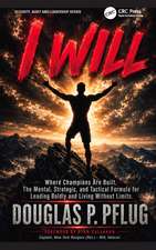 I WILL: Where Champions Are Built: The Mental, Strategic, and Tactical Formula for Leading Boldly and Living Without Limits