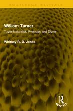 William Turner: Tudor Naturalist, Physician and Divine