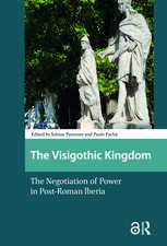 The Visigothic Kingdom: The Negotiation of Power in Post-Roman lberia