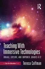 Teaching With Immersive Technologies: Engage, Explore, and Empower, Grades K-12