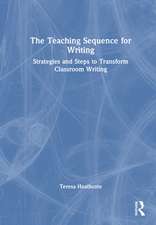 The Teaching Sequence for Writing: Strategies and Steps to Transform Classroom Writing