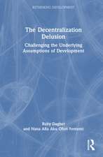 The Decentralization Delusion: Challenging the Underlying Assumptions of Development