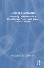 Devising Flowdramas: Supporting Communication in Dramatherapy Practice with Young Autistic Children
