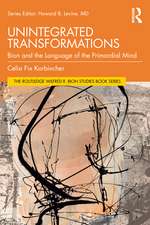 Unintegrated Transformations: Bion and the Language of the Primordial Mind