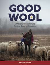 Good Wool: A Sheep Farming and Wool Working Guide for Canadians