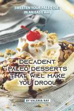  Decadent Paleo Desserts That Will Make You Drool: Decadent Paleo Desserts That Will Make You Drool