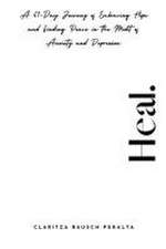 Heal.A 61-Day Journey of Embracing Hope and Finding Peace in the Midst of Anxiety and Depression