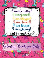 I am beautiful, smart, blessed, loved, brave, strong! and so much more! A Coloring Book for Girls