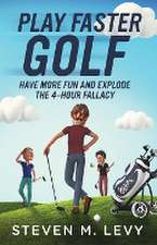 Play Faster Golf, Have More Fun And Explode The 4-Hour Fallacy