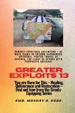 Greater Exploits - 13 Perfect Spiritual Adventure - 31 Days Diary of Second Nationwide Spiritual