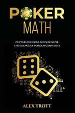 Poker Math: Putting the Odds in Your Favor: The Science of Poker Mathematics