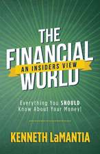 The Financial World: An Insiders View: Everything You SHOULD Know About Your Money!