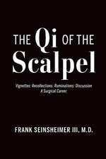 The Qi of the Scalpel: Vignettes: Recollections: Ruminations: Discussion A Surgical Career