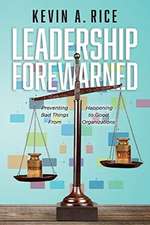 Leadership Forewarned: Preventing Bad Things from Happening to Good Organizations