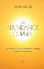 The Abundance Journal: The How to 45 Day Program in Creating a Mindset of Abundance