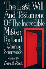 The Last Will and Testament of the Incredible Mr. Rutland Quincy Sherwood: Volume 1