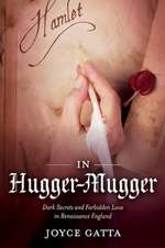 In Hugger-Mugger: Dark Secrets and Forbidden Love in Renaissance England