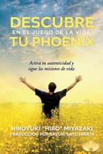 Descubre Tu Phoenix En El Juego de la Vida: Activa Tu Autenticidad Y Sigue Las Misiones de Vida