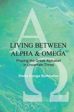 Living Between Alpha and Omega: Praying the Greek Alphabet in Uncertain Times