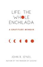 Life: The Whole Enchilada: A Gratitude Memoir