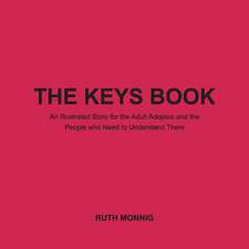 The Keys Book: An Illustrated Story for the Adult Adoptee and the People Who Need to Under