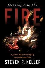 Stepping Into the Fire: A Journal about Growing-Up in Appalachian Ohio