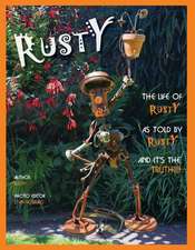 Rusty: The Life of Rusty, as Told by Rusty and It's the Truth!