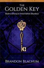 The Golden Key: Modern Alchemy to Unlock Infinite Abundance