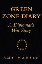 Green Zone Diary: A Diplomat's War Story