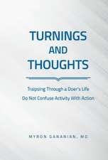 Turnings and Thoughts: Traipsing Through a Doer's Life Do Not Confuse Activity with Action