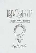 Loveship: Friendship, Courtship, Companionship, and Leadership for a Healthy Relation