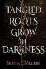 Tangled Roots Grow in Darkness