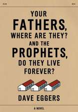 Your Fathers, Where Are They? and the Prophets, Do They Live Forever?: Selected Stories, 1995-2014