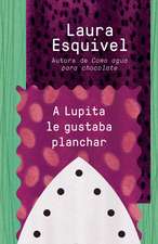 A Lupita Le Gustaba Planchar: [Lupita Always Liked to Iron]